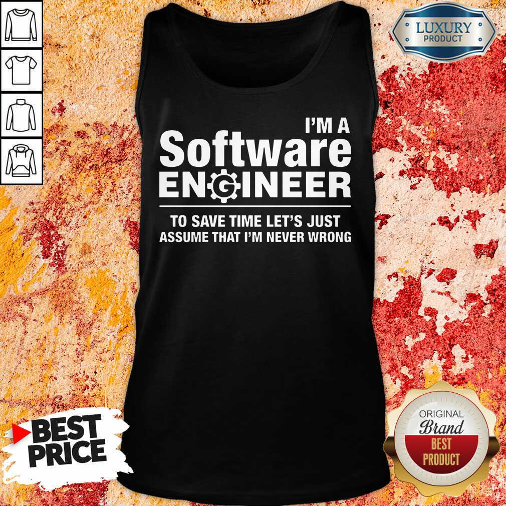 Top Im A Software Engineer Never Wrong Shirt