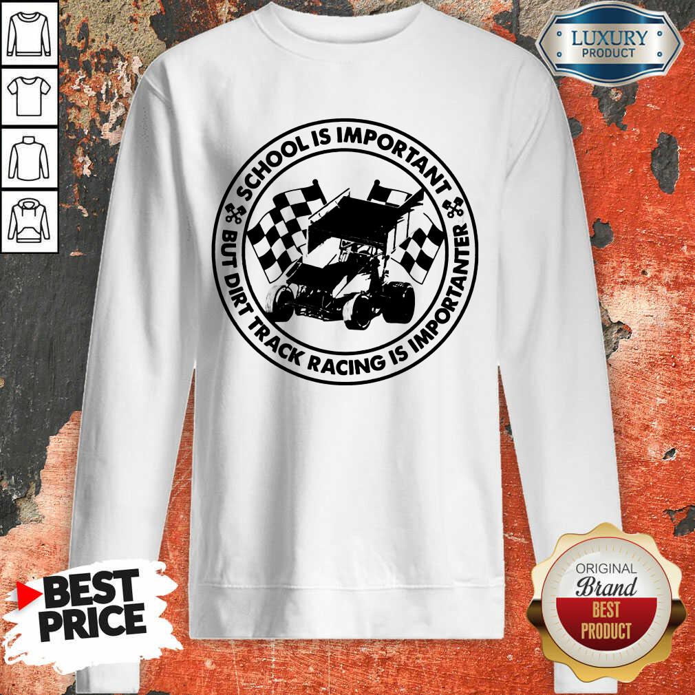 Top School Is Important But Dirt Track Racing Shirt
