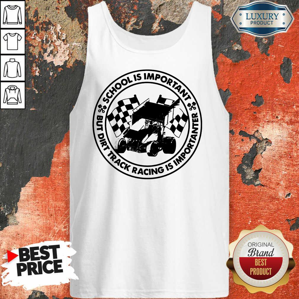 Top School Is Important But Dirt Track Racing Shirt