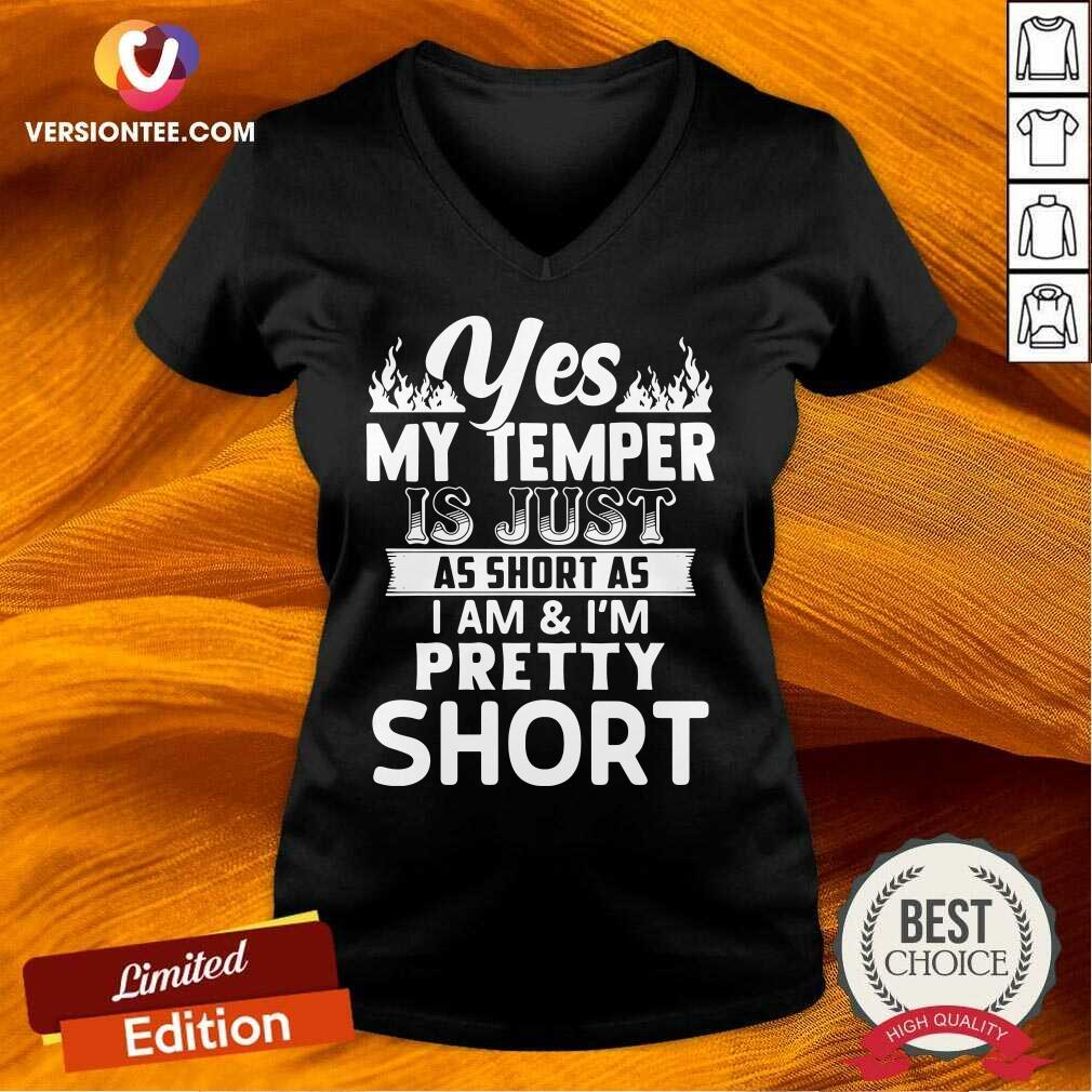Top Yes My Temper Is Just As Short As I Am Im Pretty Short Shirt