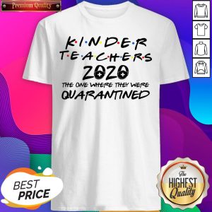 Kinder Teacher 2020 The One Where They Were Quarantined Shirt T-Shirt