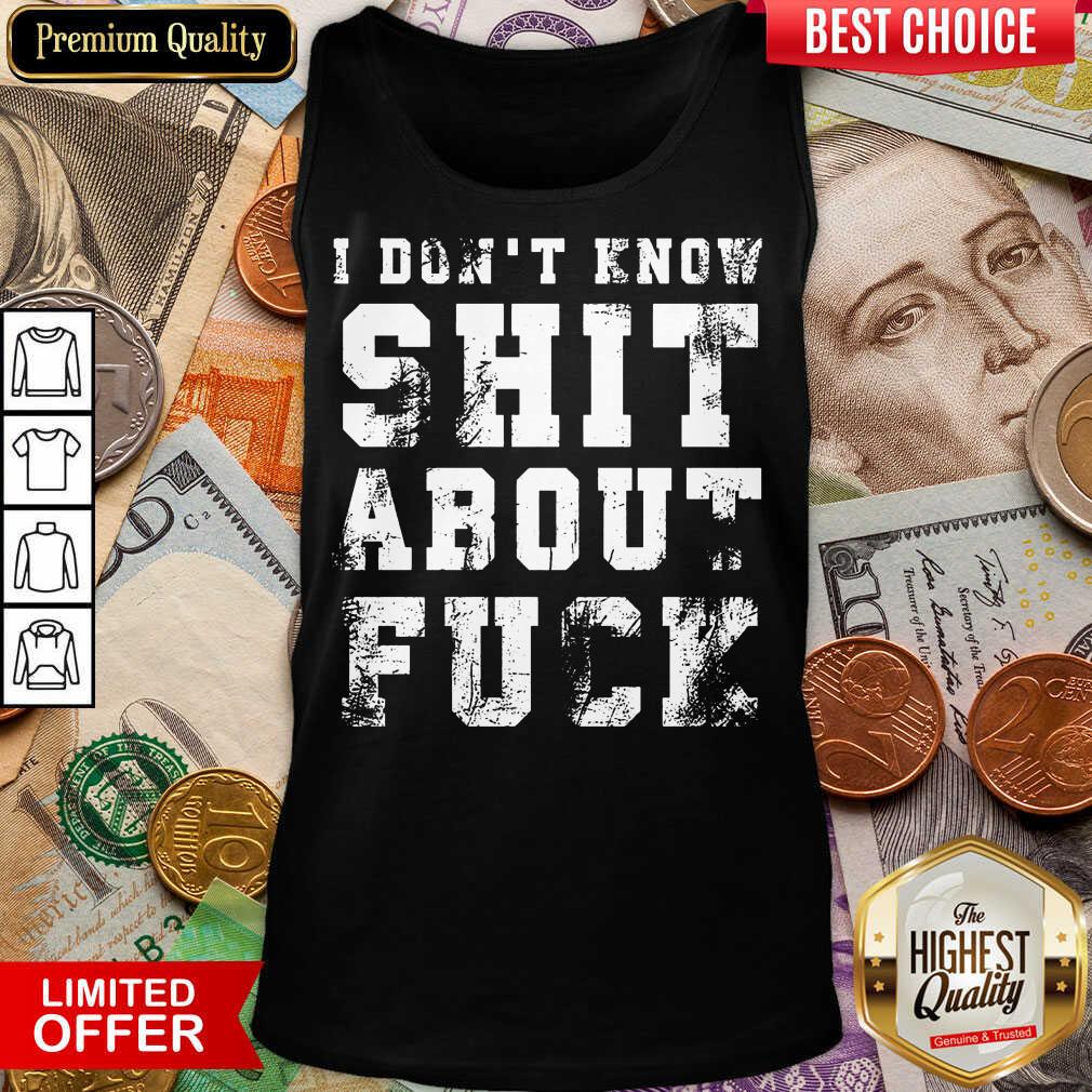 Vip I Don't Know Shit About Fuck Shirt