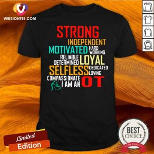 Official Strong Independent Motivated Hard Working Reliable Determine Loyal Selfless Dedicated Lowing Compassionate I Am An OT Shirt