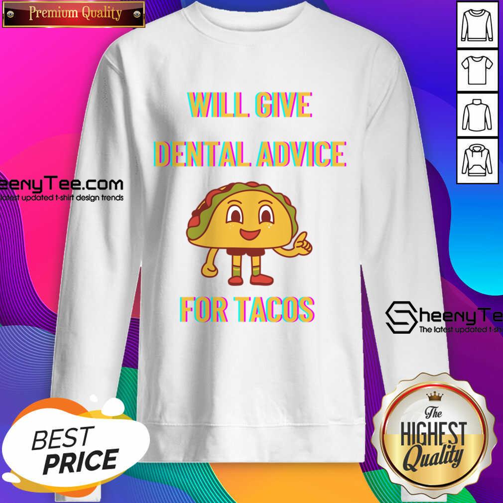 Will Give Dental Advice For Tacos Shirt