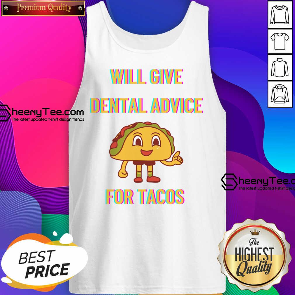 Will Give Dental Advice For Tacos Shirt