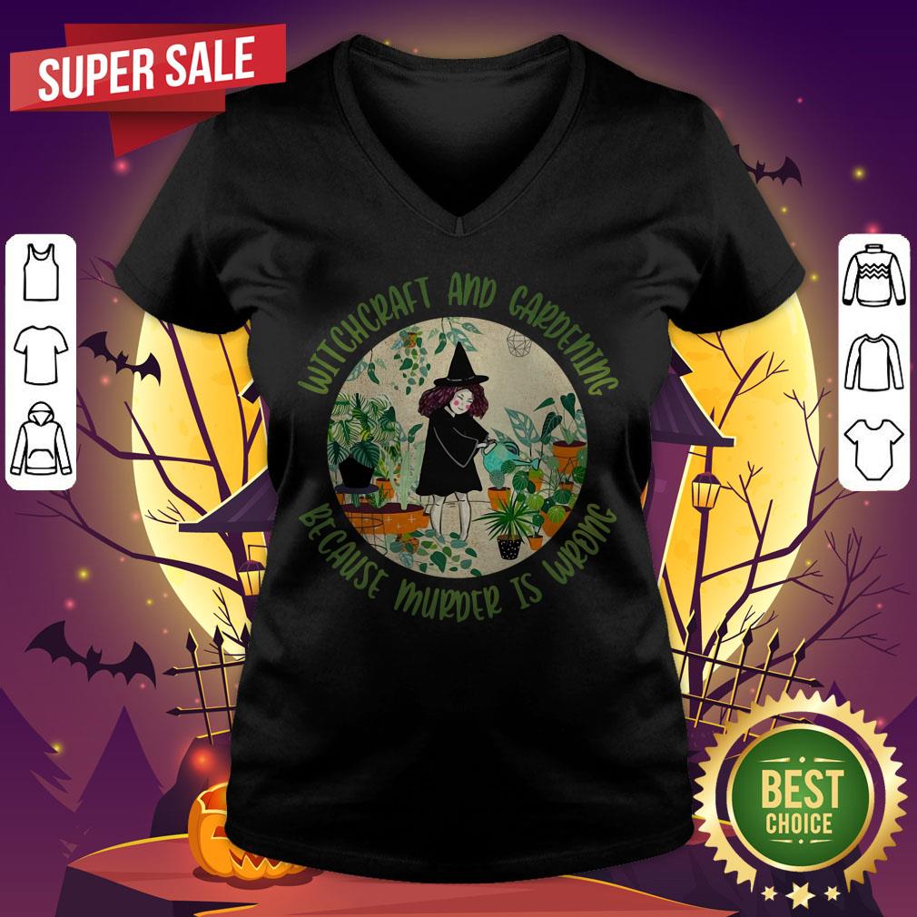 Witchcraft And Gardening Because Murder Is Wrong Shirt