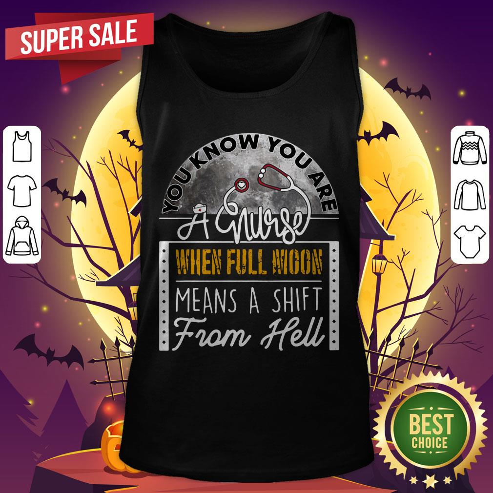 You Can Know You Are A Nurse When Full Moon Means A Shift From Hell Shirt