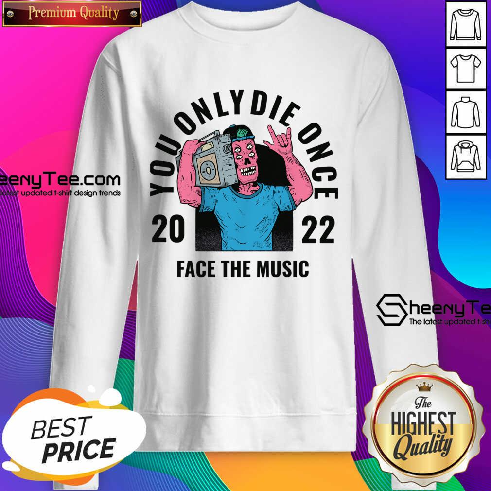 You Only Die Once 2022 Face The Music Shirt