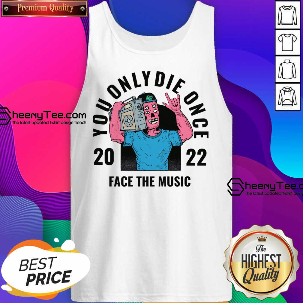 You Only Die Once 2022 Face The Music Shirt