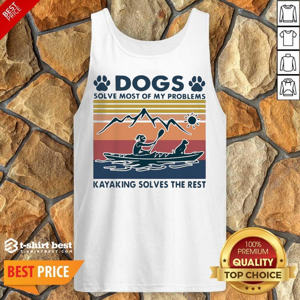 Dogs Solve My Problems 7 Kayaking Solves The Rest Shirt