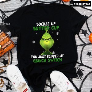 Buckle Up Buttercup You Just Flipped My Grinch Switch for Christmas T-Shirt