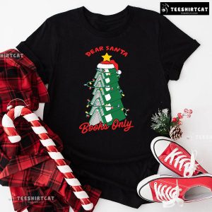 Dear Santa Books Only Christmas T-Shirt