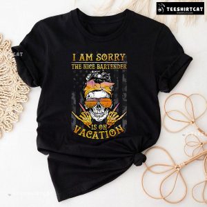 I Am Sorry The Nice Bartender Is On Vacation Skull American Bartender T-Shirt