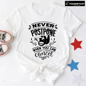 Never Postpone When You Can Cancel Sloth T-Shirt