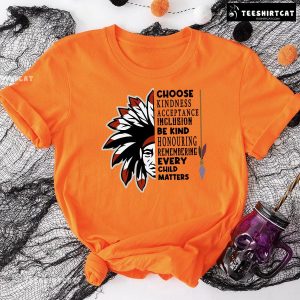 Choose Kindness Acceptance Inclusion Be Kind Every Child Matters T-Shirt