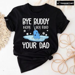 Narwhal Christmas Bye Buddy Hope You Find Your Dad T-Shirt