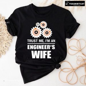 Trust Me I’m An Engineer’s Wife T-Shirt