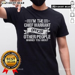 Alt Text: Top I'M The Chief Warrant Officer Others People Warned You About T-Shirt design featuring bold text on a stylish tee.
