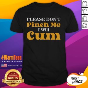 Funny 'Please Don't Pinch Me I Will Cum' T-Shirt design featuring bold text on a vibrant background for humor lovers.