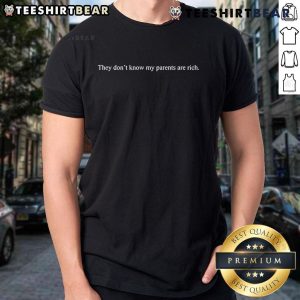 Official They Don't Know My Parents Are Rich T-Shirt featuring stylish design and comfortable fit for casual wear.