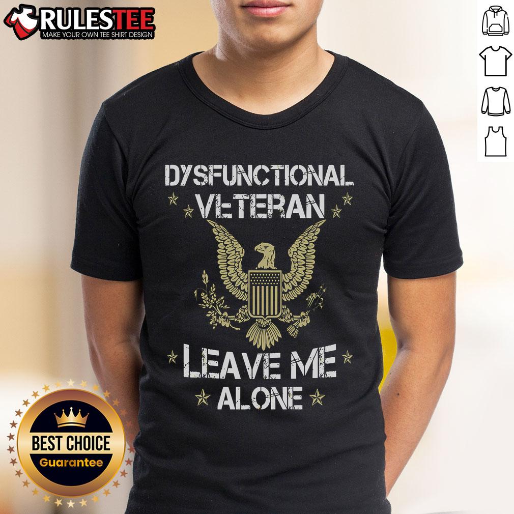 Top Dysfunctional Veteran Leave Me Alone T Shirt Alt Text: Top Dysfunctional Veteran Leave Me Alone T-Shirt featuring bold text and a casual design for veterans.