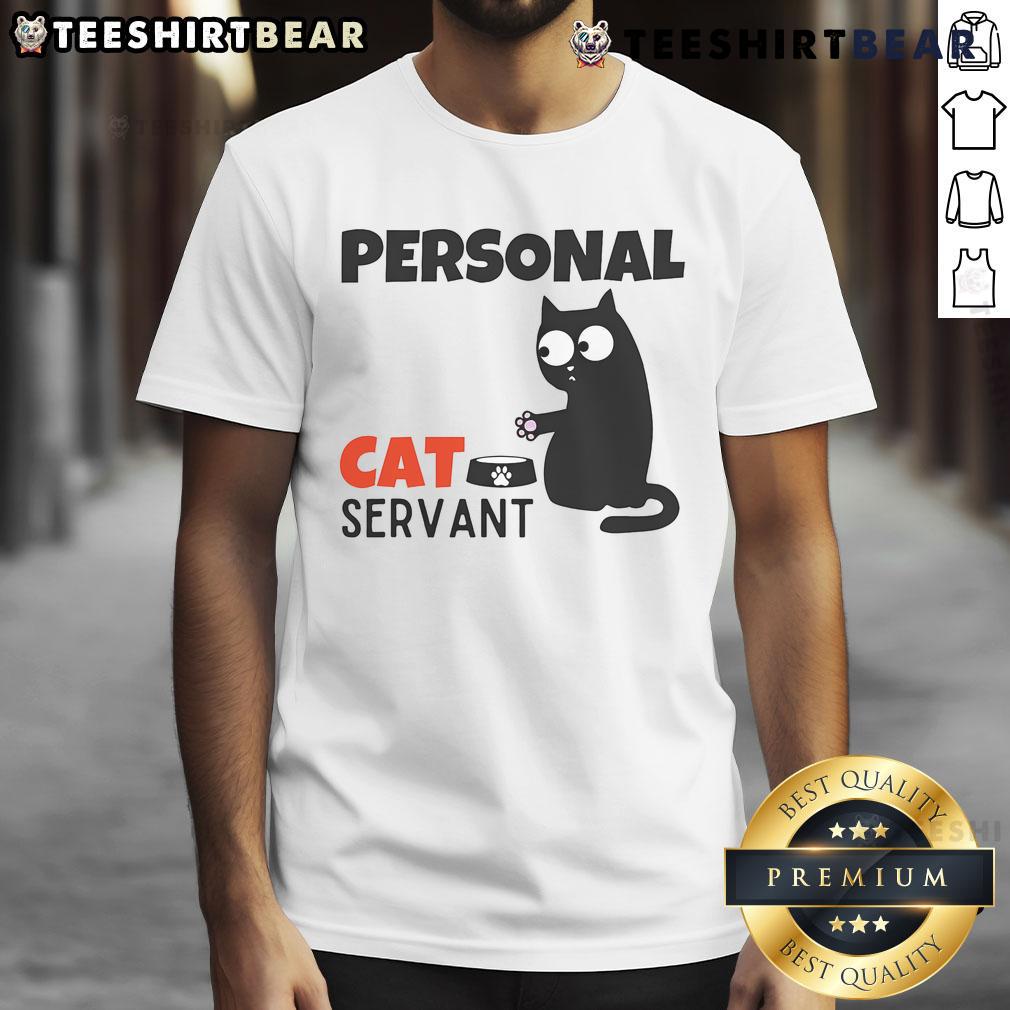 Funny Cat Owner Quote Personal Cat Servant T Shirt Funny Cat Owner Quote T-Shirt design featuring a humorous phrase about being a personal cat servant.