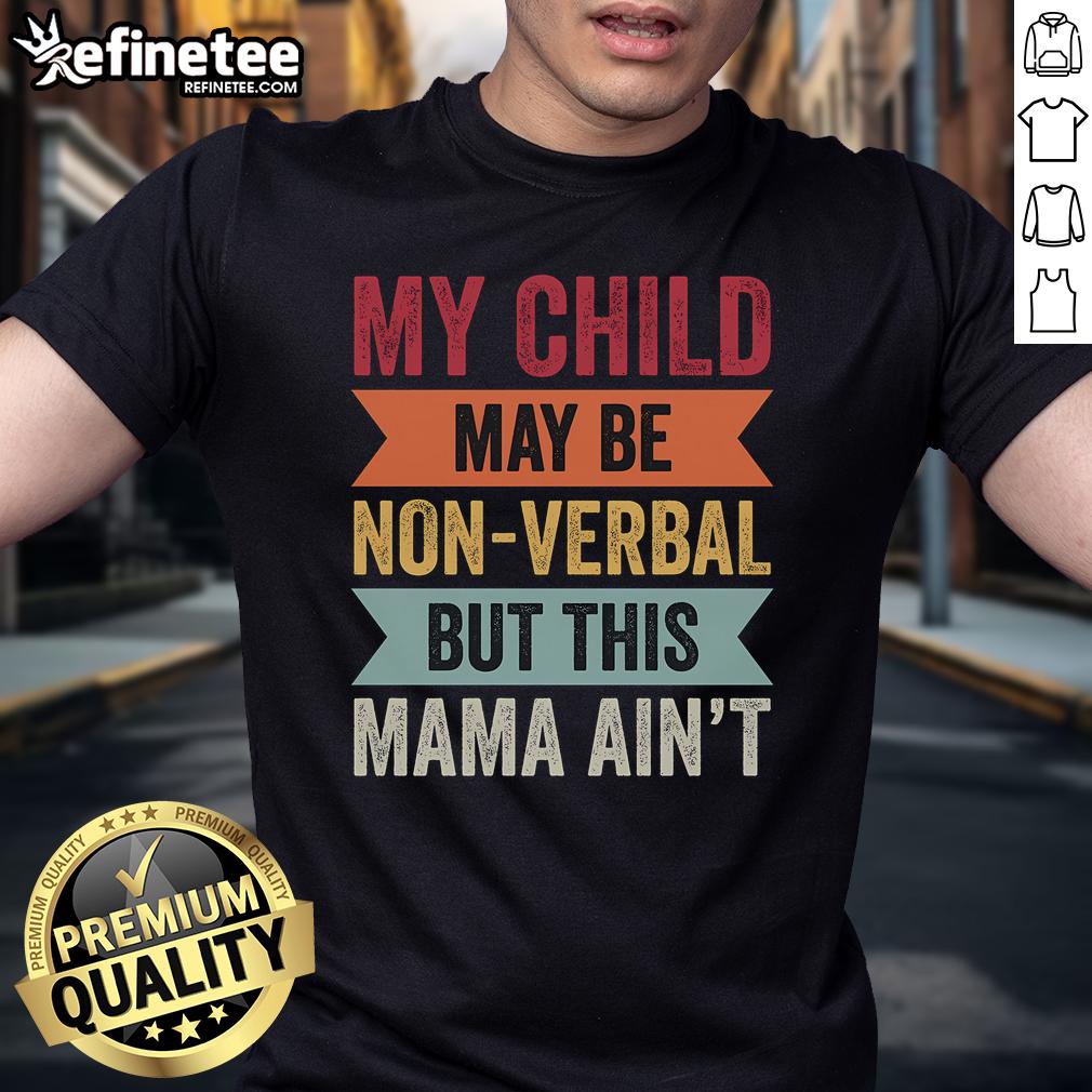 Nice My Child May Be Non Verbal But This Mama Ain'T Autism Mom T Shirt Autism Mom T-Shirt featuring 'My Child May Be Non-Verbal But This Mama Ain't' in bold, colorful letters.