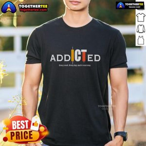Top Addicted Every Week Every Day And It Won't Stop T-Shirt design featuring bold text and vibrant colors.
