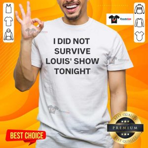 Alt Text: Funny 'I Did Not Survive Louis Show Tonight' T-Shirt featuring bold text and playful design for comedy fans.