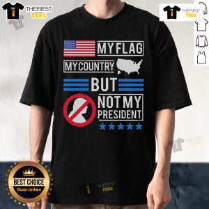 Alt Text: Official Trump My Flag My Country Not My President T-Shirt featuring bold text and patriotic design elements.