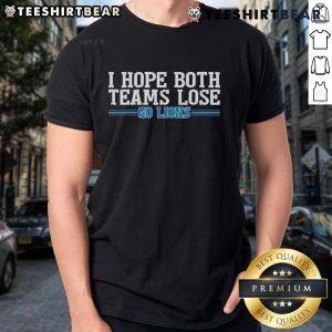Top Go Lion I Hope Both Teams Lose T-Shirt featuring a playful graphic design and vibrant colors for sports fans.