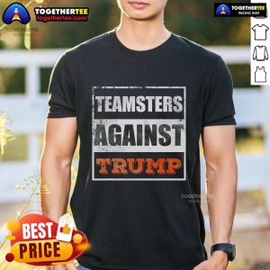 Premium Teamsters Against Trump T-Shirt