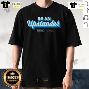 Alt Text: Top Be An Upstander T-Shirt featuring a bold design promoting kindness and community support.