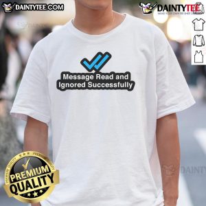Good Msg Read And Ignored Successful T-Shirt design featuring bold text on a stylish tee for casual wear.