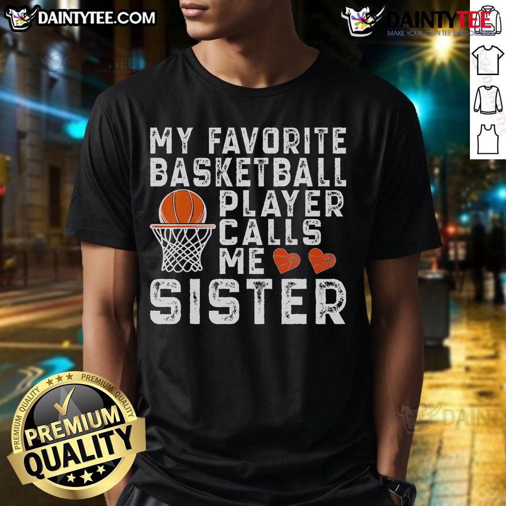 Awesome My Favorite Basketball Player Calls Me Sister Basketball T Shirt Awesome 'My Favorite Basketball Player Calls Me Sister' T-Shirt design for basketball fans and sisters who love the game.