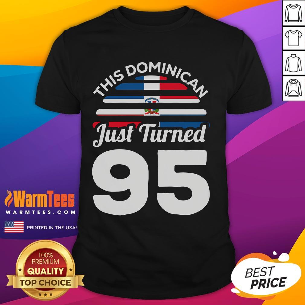 Awesome This Dominican Just Turned 95 Dominicano 95Th Birthday T Shirt Alt Text: Awesome Dominican 95th birthday t-shirt featuring vibrant design for celebrating a Dominicano's milestone birthday.