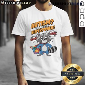 Alt Text: Funny Autism Just My Superpower Superhero Raccoon T-Shirt featuring a playful raccoon design celebrating autism pride.
