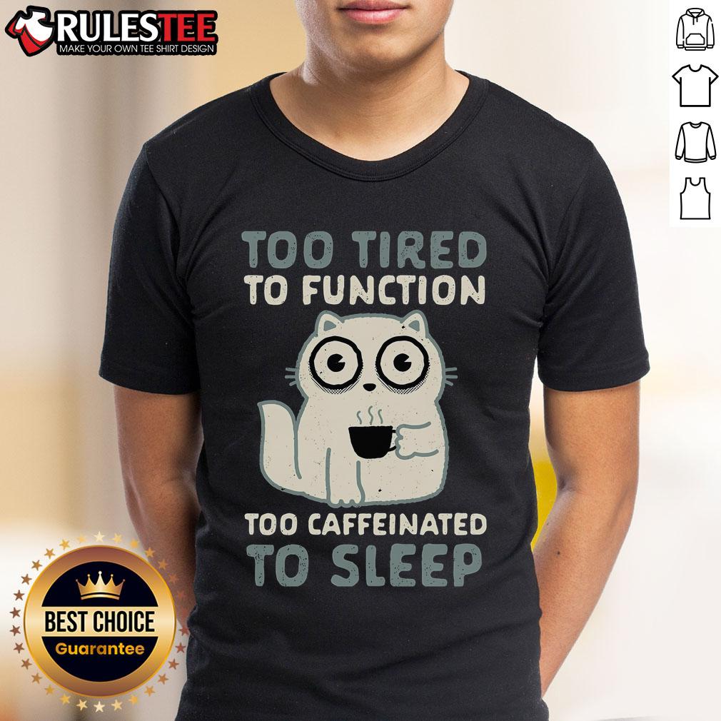 Cute Too Tired To Function Too Caffeinated To Sleep T Shirt Alt Text: Cute 'Too Tired To Function, Too Caffeinated To Sleep' T-Shirt design featuring playful typography and colors.