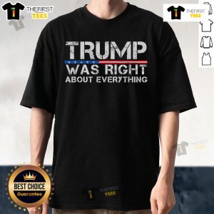 Nice Trump Was Right About Everything T-Shirt featuring bold text on a casual tee, perfect for political statement wear.
