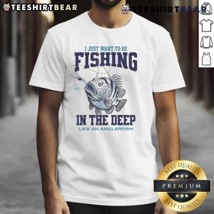 Awesome I Just Want To Go Fishing In The Deep Like An Anglerfish T-Shirt featuring a unique anglerfish design.
