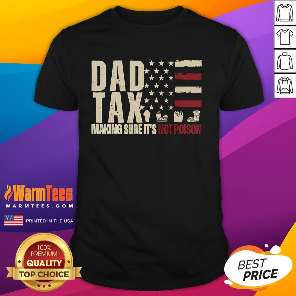 Funny Dad Tax Making Sure It'S Not Poison Usa Flag Daddy Tax T Shirt Funny Dad Tax T-Shirt featuring USA flag design, perfect for dads who love humor and patriotic style.