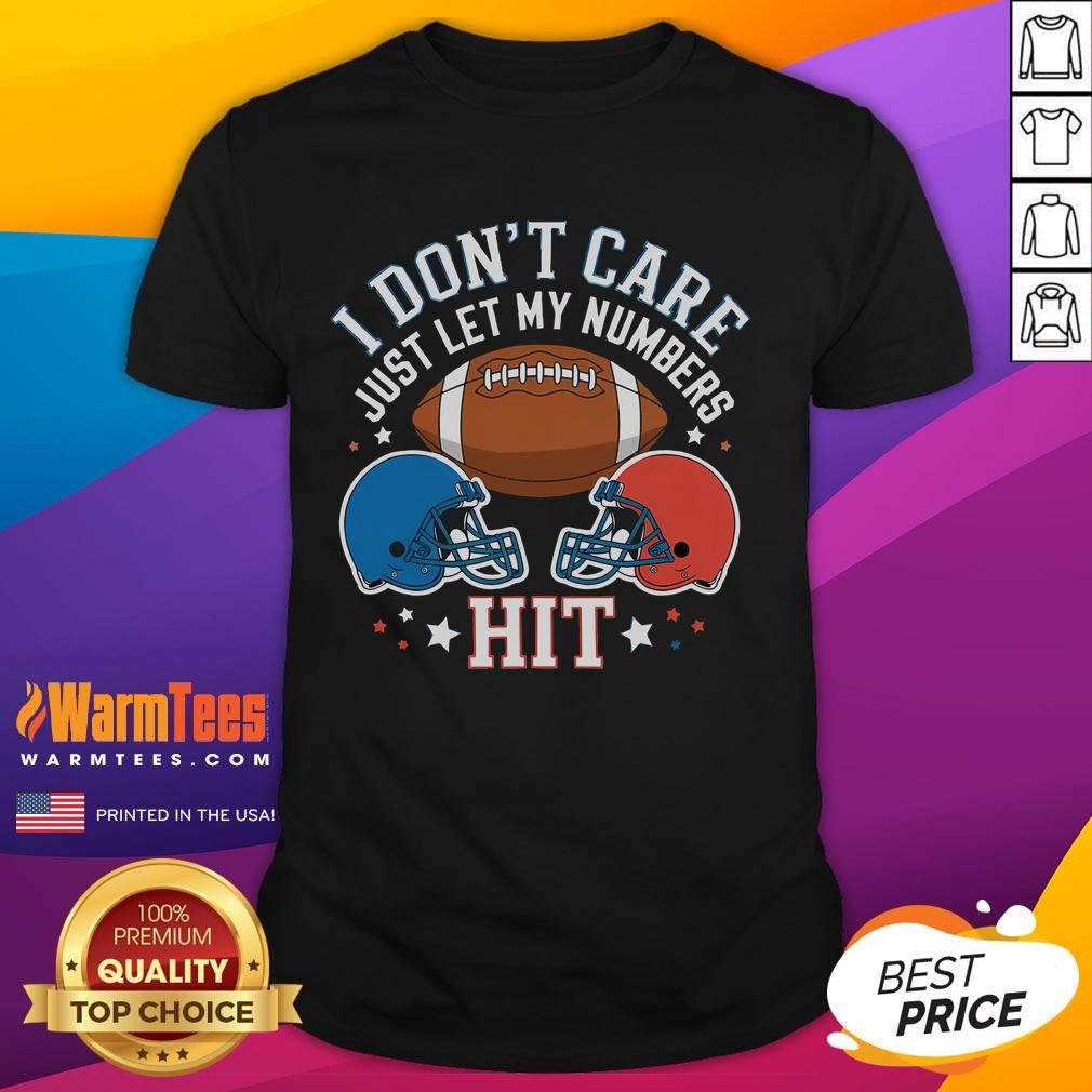 Funny I Don'T Care Just Let My Numbers Hit Sport Saying T Shirt Funny 'I Don't Care Just Let My Numbers Hit' sport saying T-shirt design, perfect for sports enthusiasts and casual wear.