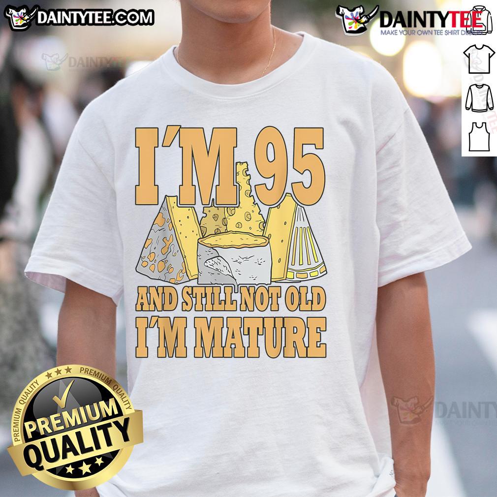 Funny I'm 95 And Still Not Old I'm Mature Vintage Cheese 95th Birthday Retro T-Shirt Funny vintage cheese 95th birthday T-shirt design saying 'I'M 95 And Still Not Old, I'M Mature' in retro style.