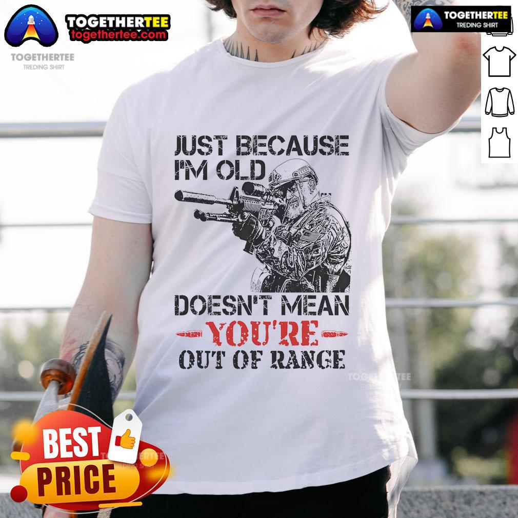 Funny Just Because I'M Old Doesn'T Mean You'Re Out Of Range T Shirt Alt Text: Funny Just Because I'm Old Doesn't Mean You're Out of Range T-Shirt, perfect for humor-loving seniors and gift ideas.