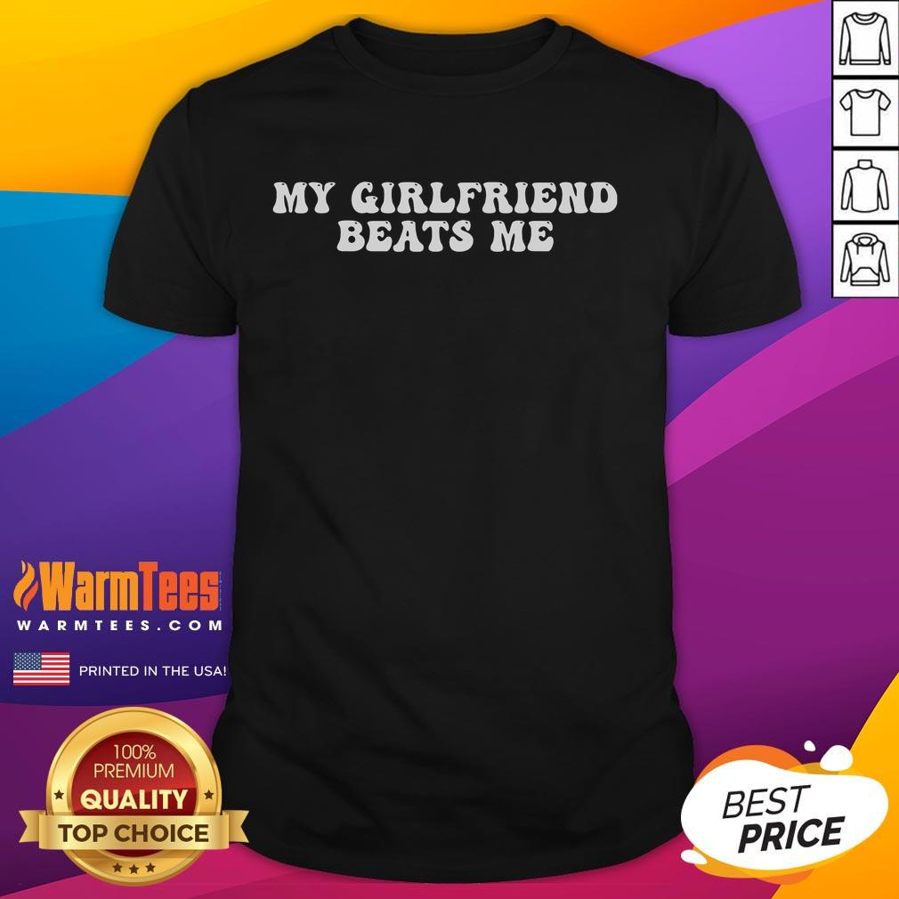Funny My Girlfriend Beats Me Relationship Humor T Shirt Funny My Girlfriend Beats Me Relationship Humor T-Shirt featuring playful graphics and witty text for couples.