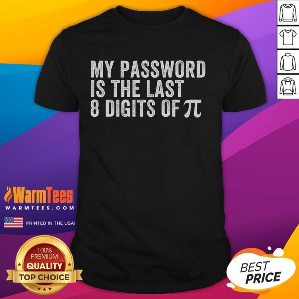 Funny 'My Password Is The Last 8 Digits Of Pi' T-Shirt for math geeks and nerds, perfect for math lovers and gifts.
