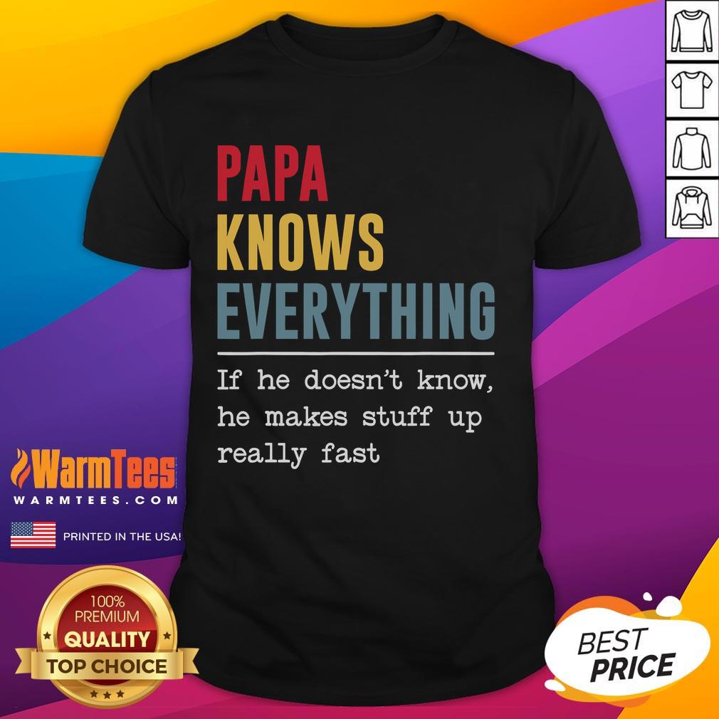 Funny Papa Knows Everything If He Doesn't Know He Made Stuff Up Really Fast T-Shirt Funny Papa Knows Everything t-shirt: A humorous design showcasing a playful dad joke about quick thinking and creativity.