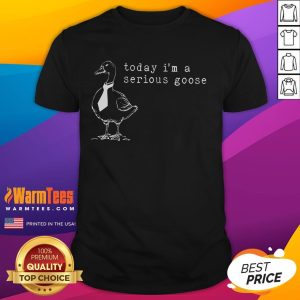 Funny Today I'm a Serious Goose T-Shirt featuring a humorous goose graphic, perfect for casual wear and laughs.