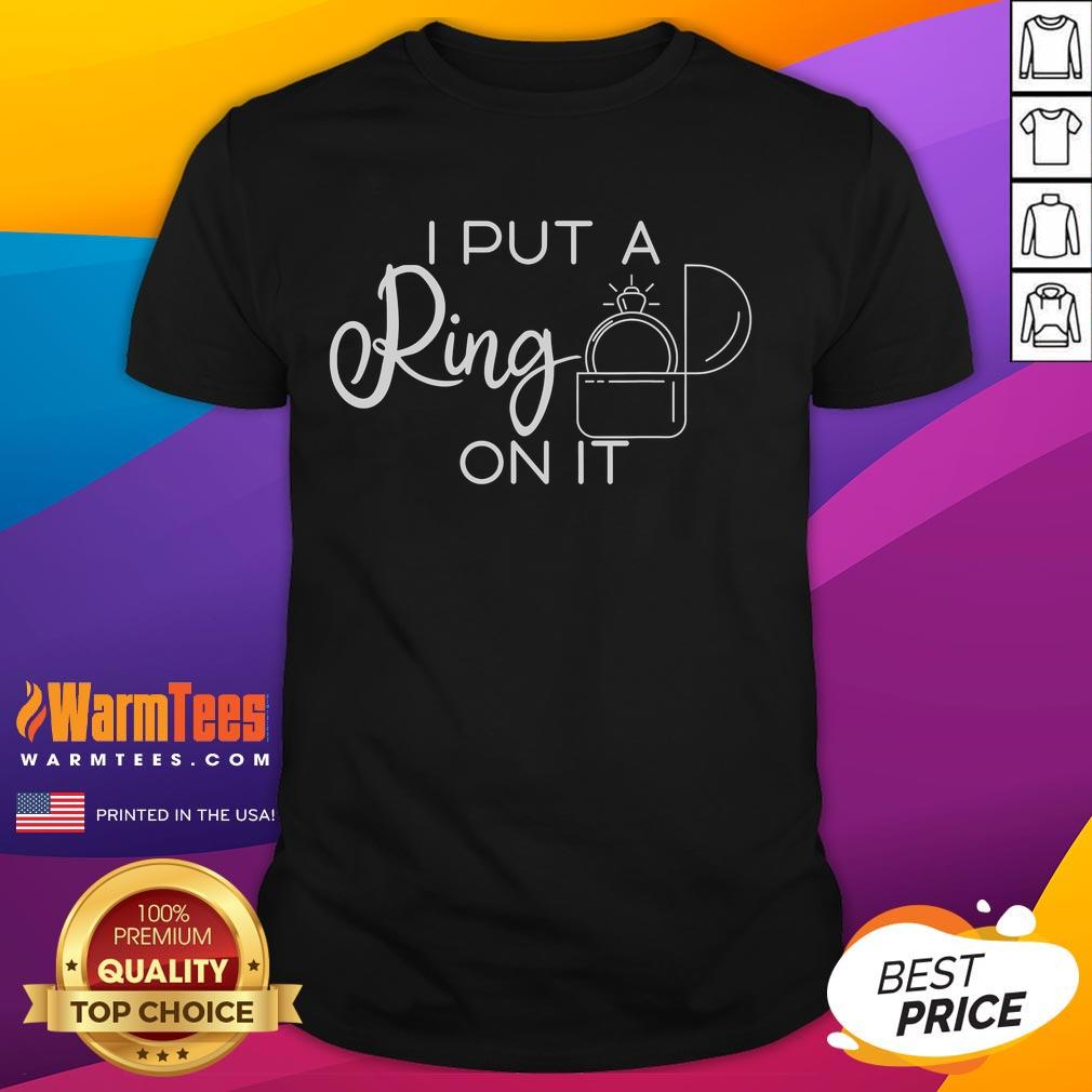 Good I Put A Ring On It T Shirt Good I Put A Ring On It T-Shirt featuring a playful design perfect for engagements and celebrations of love.