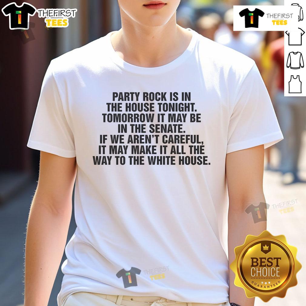 Good Party Rock Is In The House Tonight Tomorrow It May Be The Senate T Shirt Good Party Rock Is In The House Tonight Tomorrow It May Be The Senate T-Shirt featuring bold, fun political graphics.
